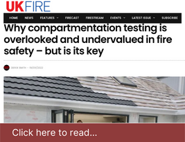The UK FIRE Magazine publish our article on "Why compartmentation testing is overlooked and undervalued in fire safety – but is its key " - September 2022 | Coltraco